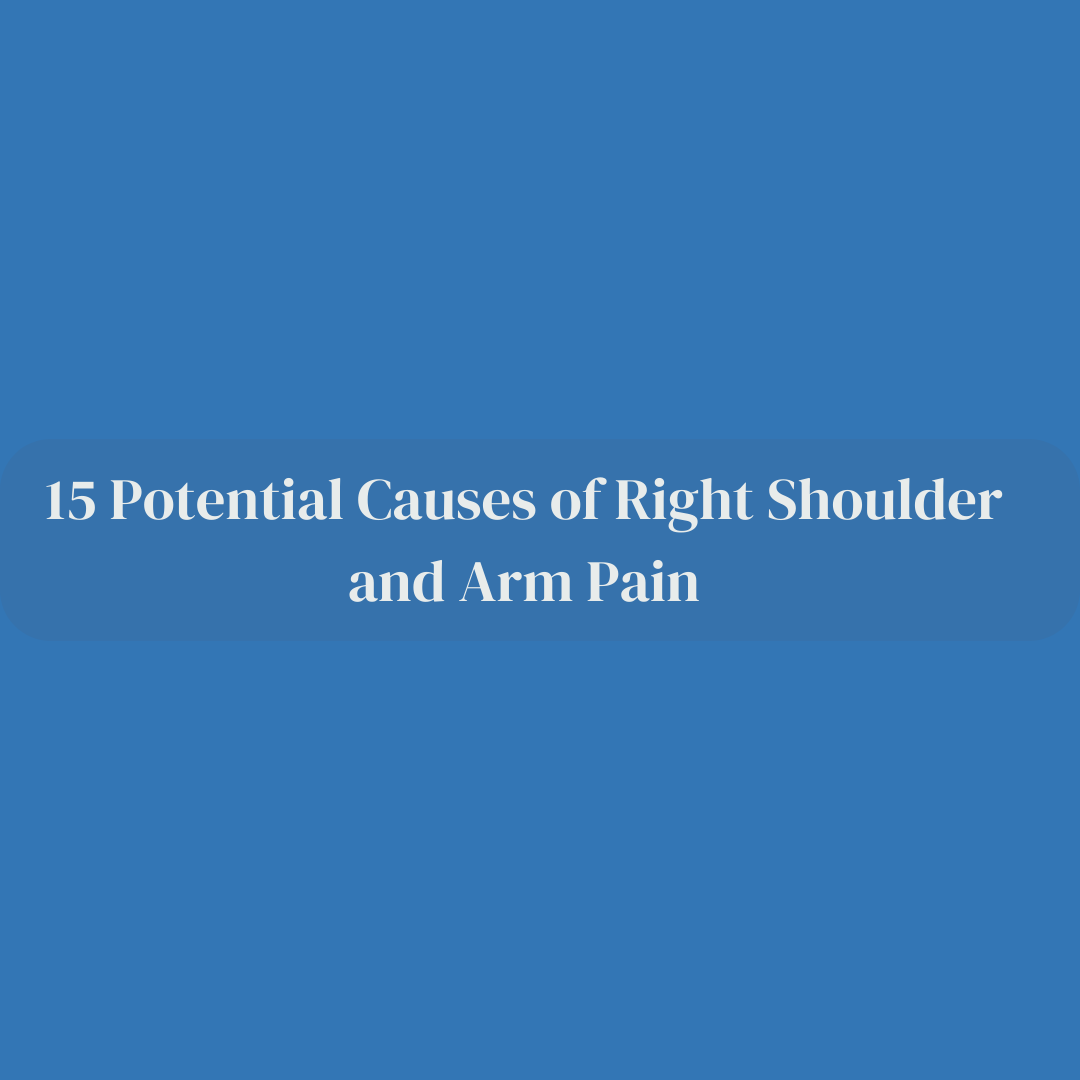 In the Shadow of Discomfort: 15 Potential Causes of Right Shoulder and Arm Pain