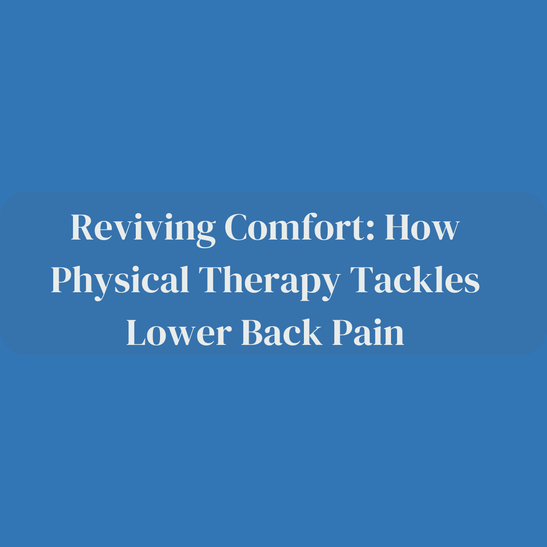 Reviving Comfort: How Physical Therapy Tackles Lower Back Pain