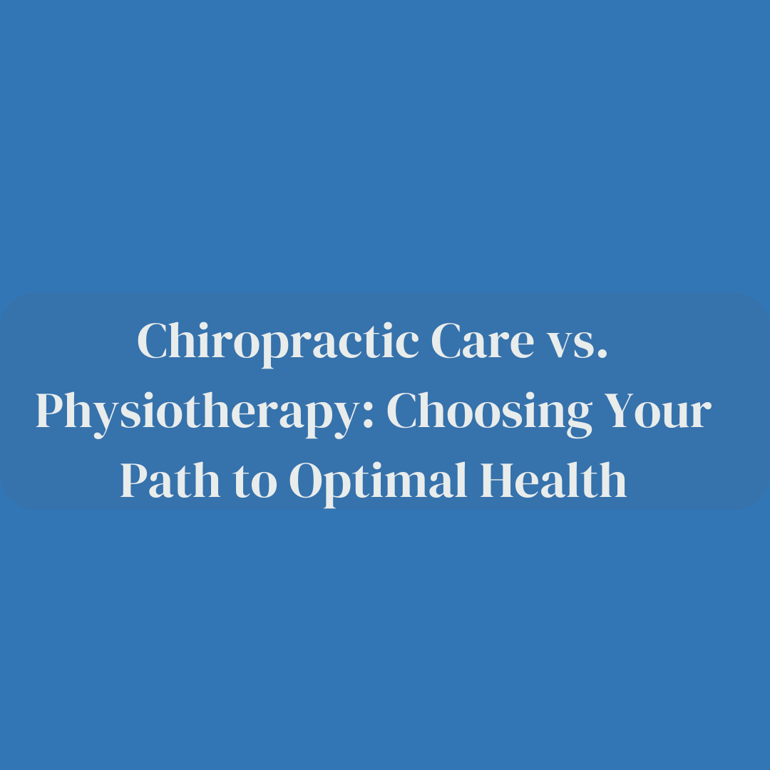 Chiropractic Care vs. Physiotherapy: Choosing Your Path to Optimal Health