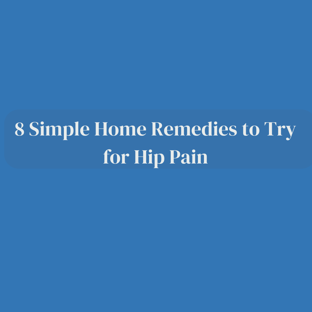 8 Simple Home Remedies to Try for Hip Pain