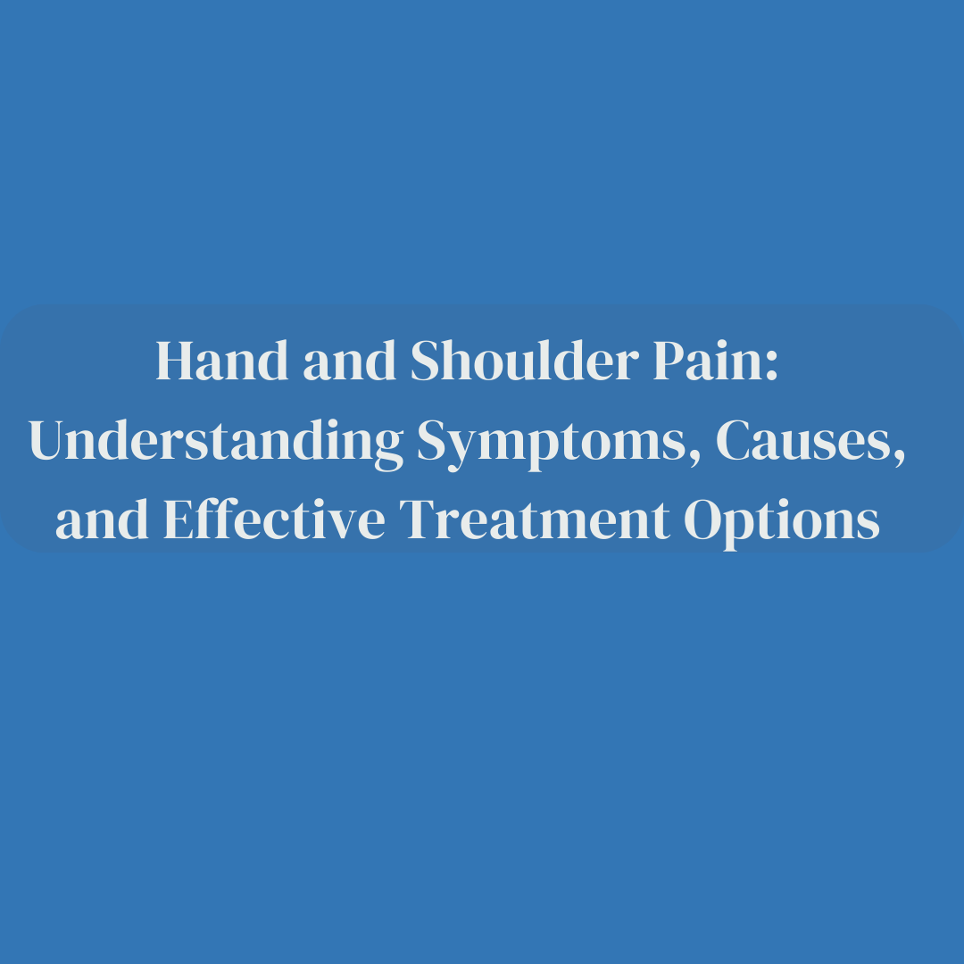 Hand and Shoulder Pain: Understanding Symptoms, Causes, and Effective Treatment Options