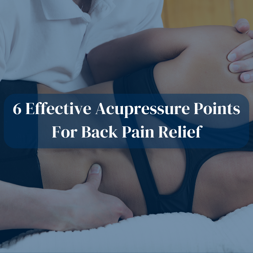 6 Effective Acupressure Points for Back Pain Relief