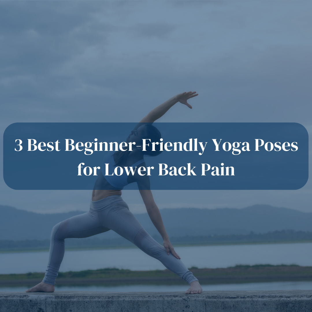 3 Best Beginner-Friendly Yoga Poses for Lower Back Pain