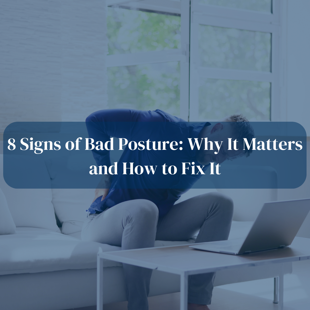 8 Signs of Bad Posture: Why It Matters and How to Fix It