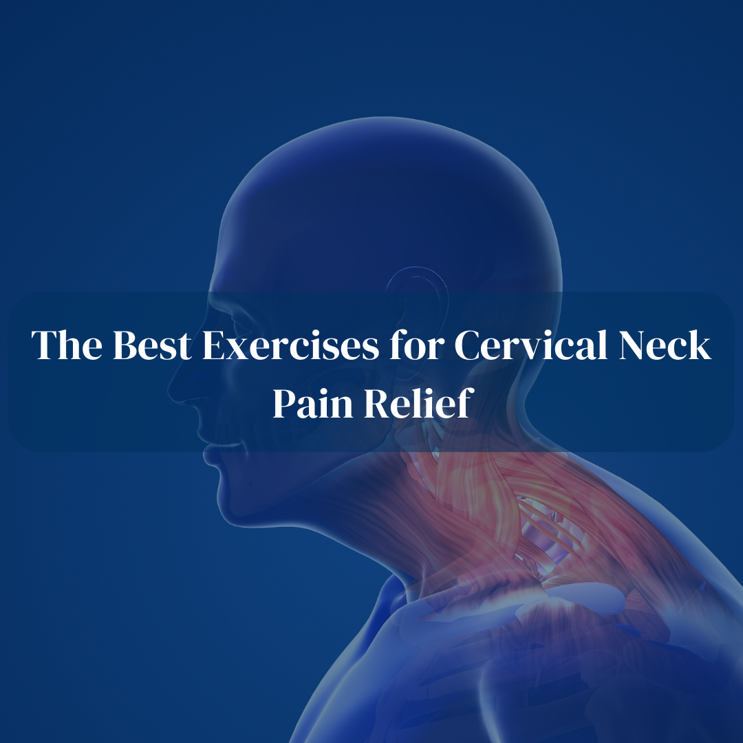 The Best Exercises for Cervical Neck Pain Relief