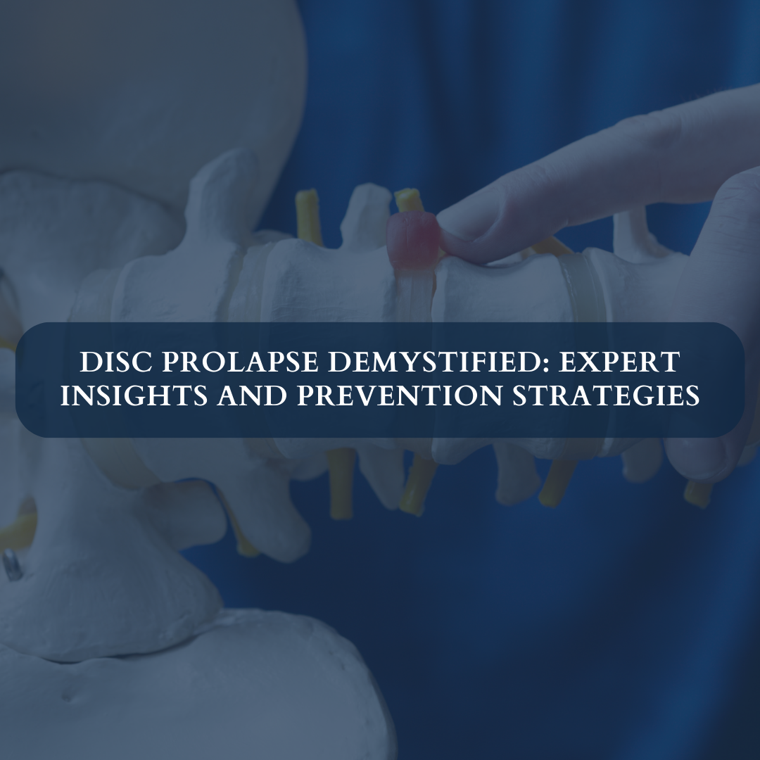 Disc Prolapse Demystified: Expert Insights and Prevention Strategies
