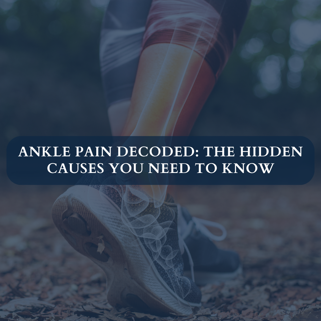 Ankle Pain Decoded: The Hidden Causes You Need to Know