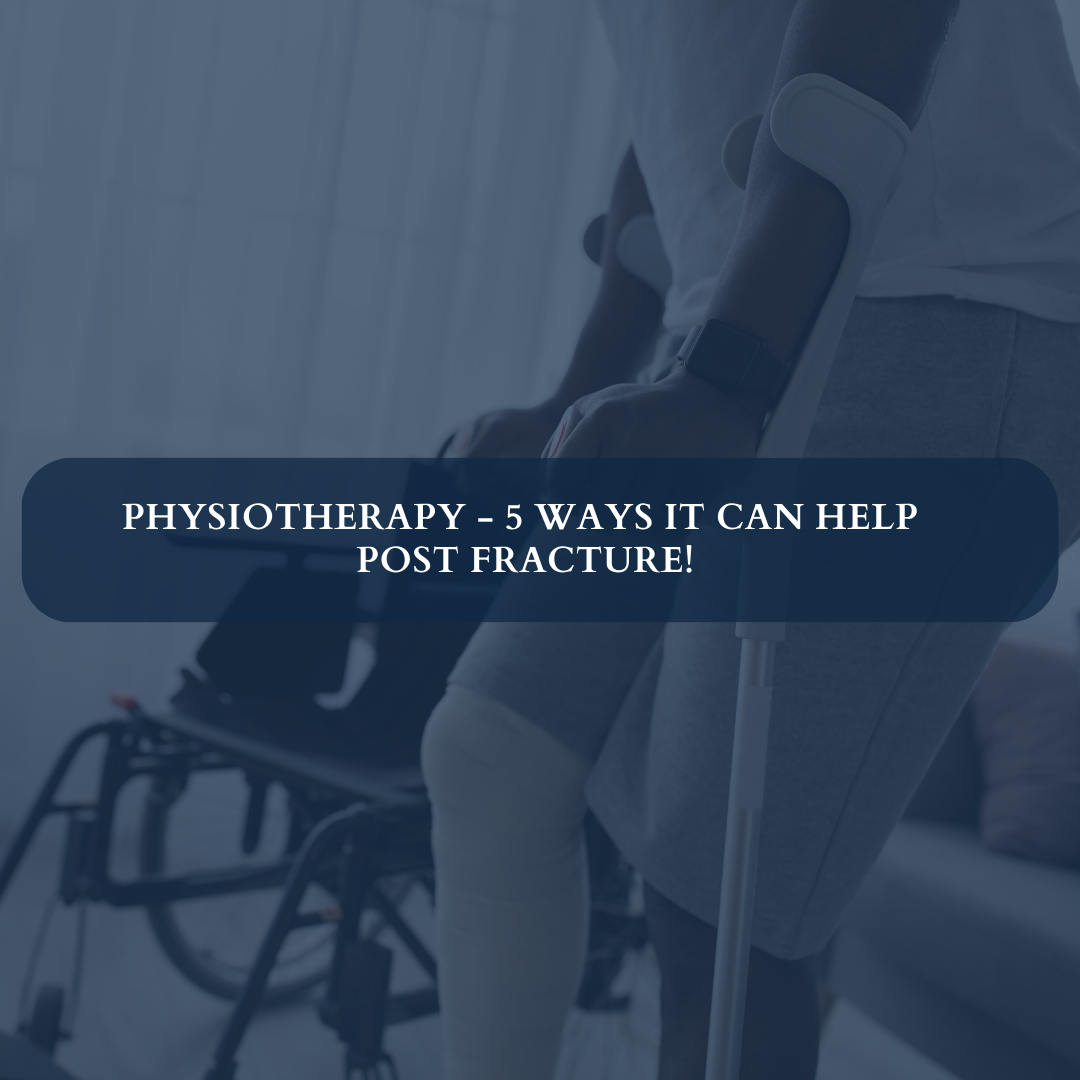 Physiotherapy – 5 Ways It Can Help Post Fracture!