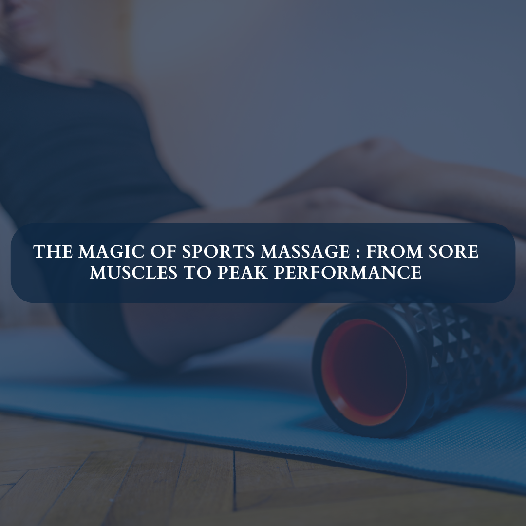The Magic of Sports Massage : From Sore Muscles to Peak Performance