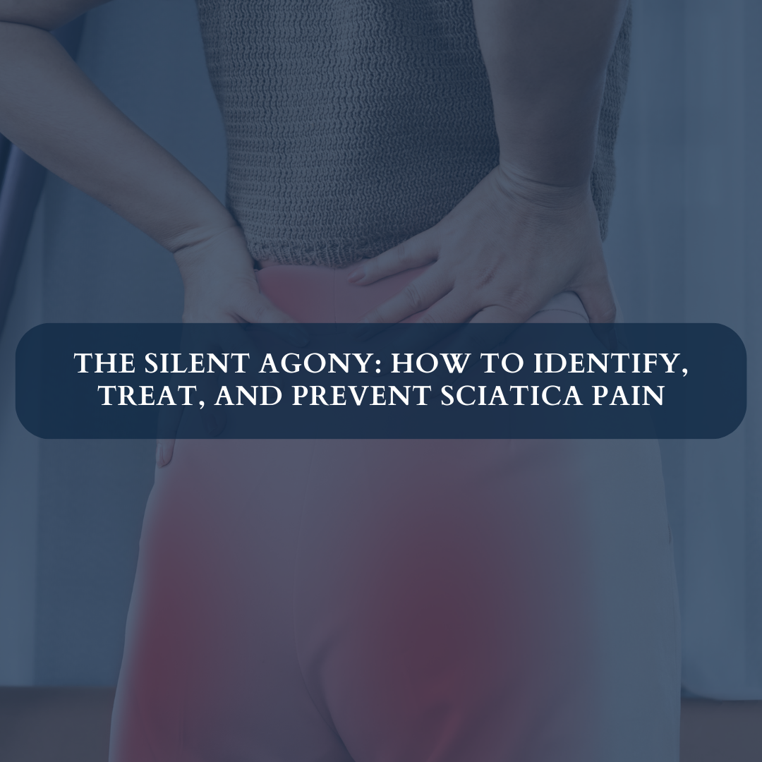 The Silent Agony: How to Identify, Treat, and Prevent Sciatica Pain