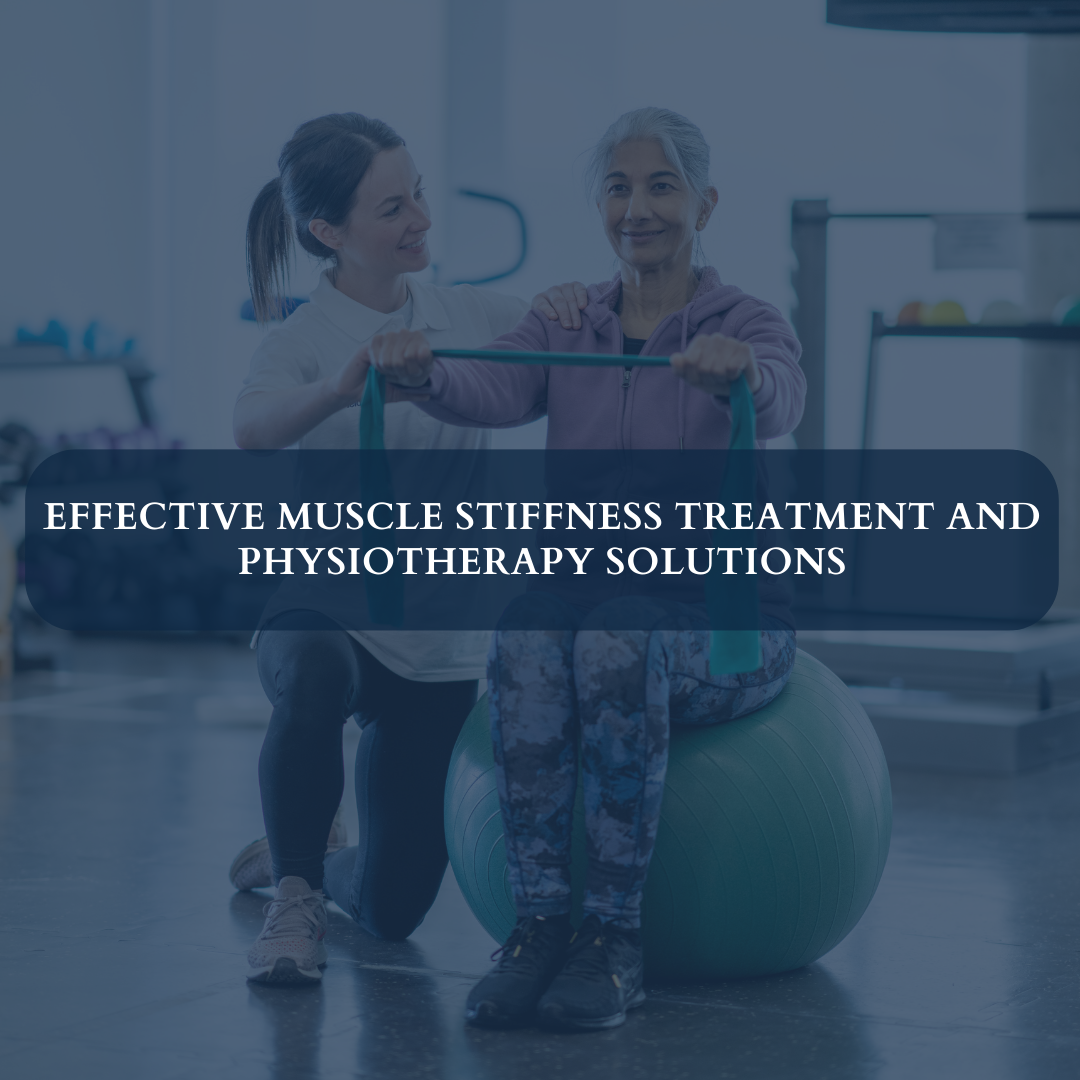 Effective Muscle Stiffness Treatment and Physiotherapy Solutions