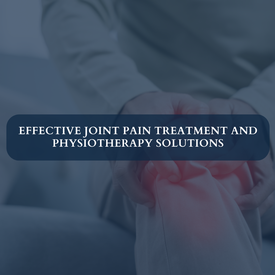 Effective Joint Pain Treatment and Physiotherapy Solutions