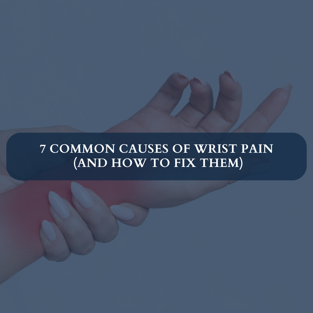7 Common Causes of Wrist Pain You Never Knew About (And How to Fix Them)