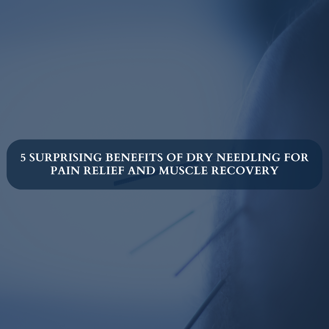 Dry Needling5 Surprising Benefits of Dry Needling for Pain Relief