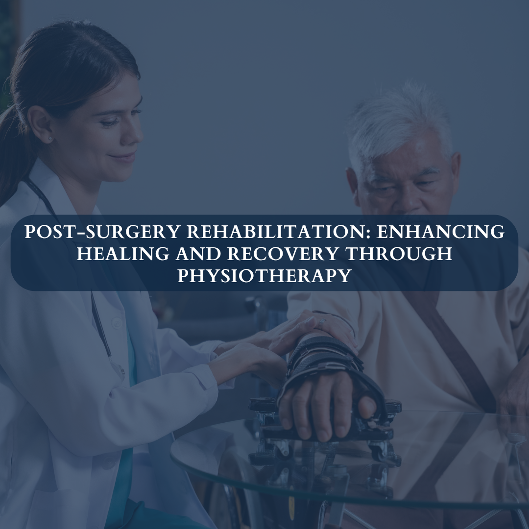 Post-surgery Rehabilitation: Enhancing Healing And Recovery Through Physiotherapy